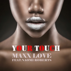 MAXX LOVE FEAT. NAOMI ROBERTS - YOUR TOUCH